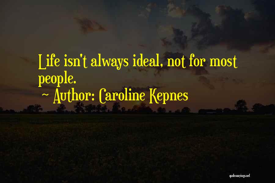 Caroline Kepnes Quotes: Life Isn't Always Ideal, Not For Most People.