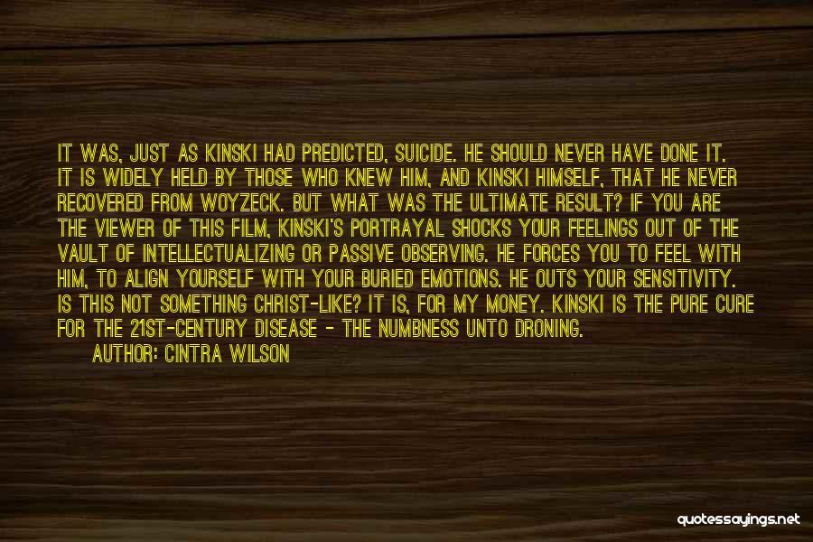 Cintra Wilson Quotes: It Was, Just As Kinski Had Predicted, Suicide. He Should Never Have Done It. It Is Widely Held By Those