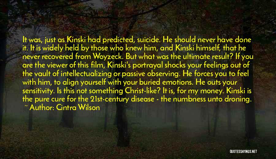 Cintra Wilson Quotes: It Was, Just As Kinski Had Predicted, Suicide. He Should Never Have Done It. It Is Widely Held By Those