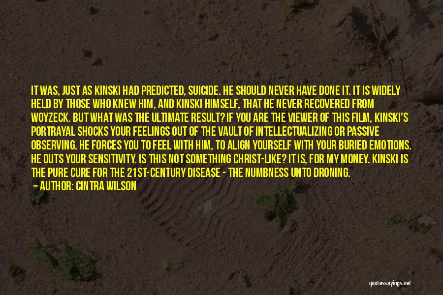 Cintra Wilson Quotes: It Was, Just As Kinski Had Predicted, Suicide. He Should Never Have Done It. It Is Widely Held By Those