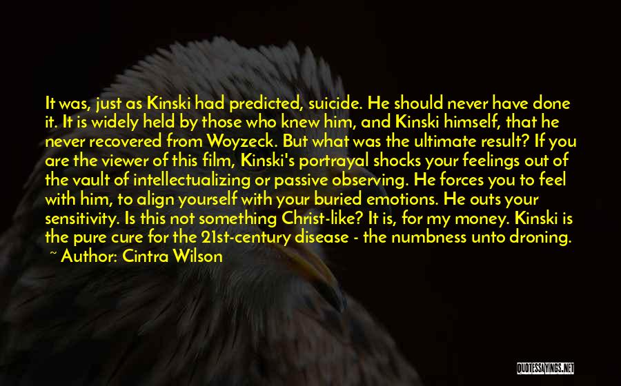 Cintra Wilson Quotes: It Was, Just As Kinski Had Predicted, Suicide. He Should Never Have Done It. It Is Widely Held By Those