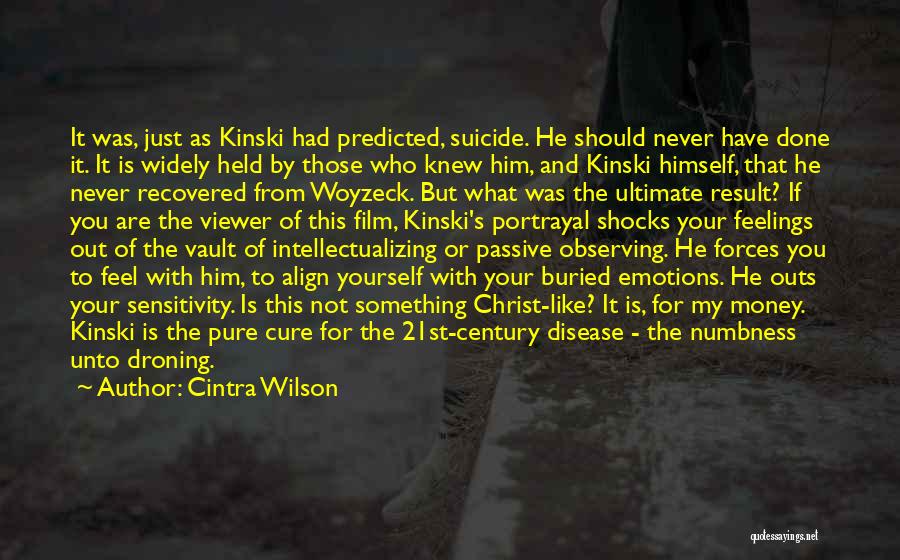 Cintra Wilson Quotes: It Was, Just As Kinski Had Predicted, Suicide. He Should Never Have Done It. It Is Widely Held By Those