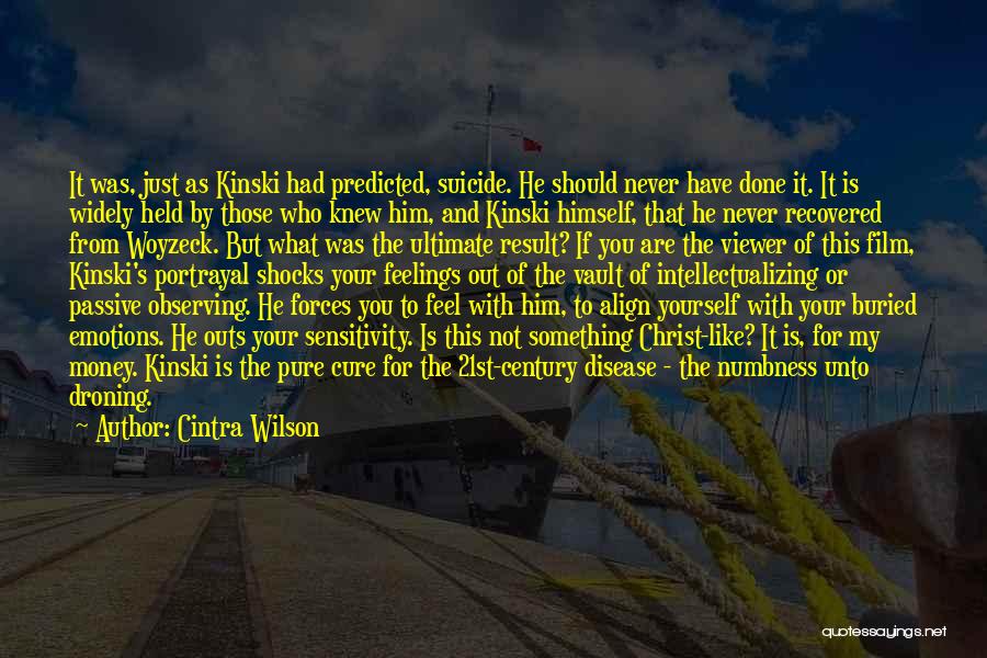 Cintra Wilson Quotes: It Was, Just As Kinski Had Predicted, Suicide. He Should Never Have Done It. It Is Widely Held By Those