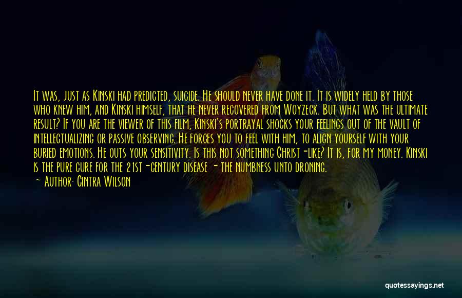 Cintra Wilson Quotes: It Was, Just As Kinski Had Predicted, Suicide. He Should Never Have Done It. It Is Widely Held By Those