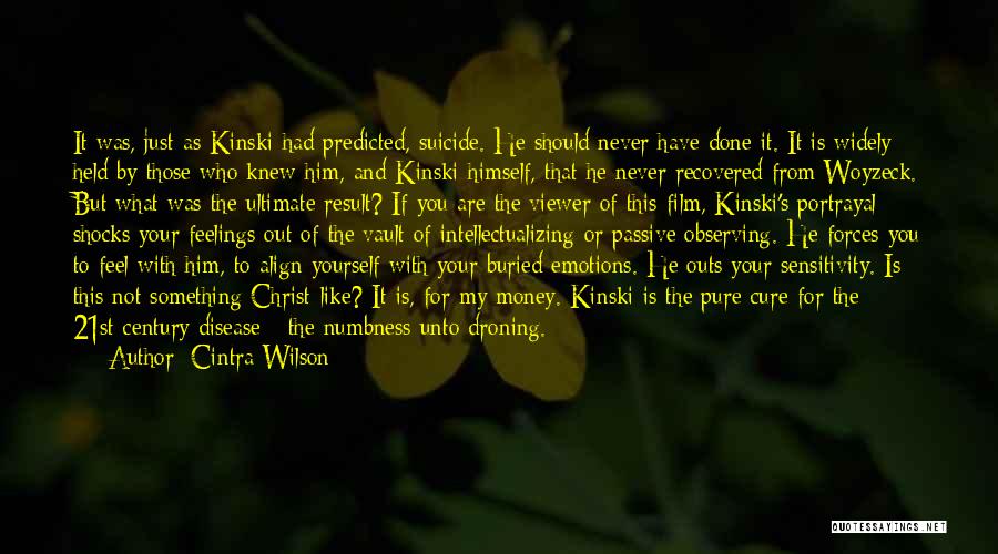 Cintra Wilson Quotes: It Was, Just As Kinski Had Predicted, Suicide. He Should Never Have Done It. It Is Widely Held By Those