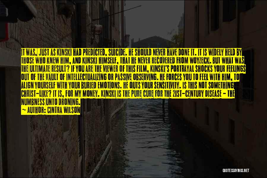 Cintra Wilson Quotes: It Was, Just As Kinski Had Predicted, Suicide. He Should Never Have Done It. It Is Widely Held By Those