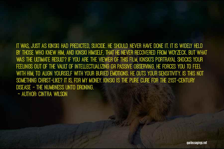 Cintra Wilson Quotes: It Was, Just As Kinski Had Predicted, Suicide. He Should Never Have Done It. It Is Widely Held By Those