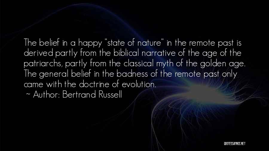 Bertrand Russell Quotes: The Belief In A Happy State Of Nature In The Remote Past Is Derived Partly From The Biblical Narrative Of