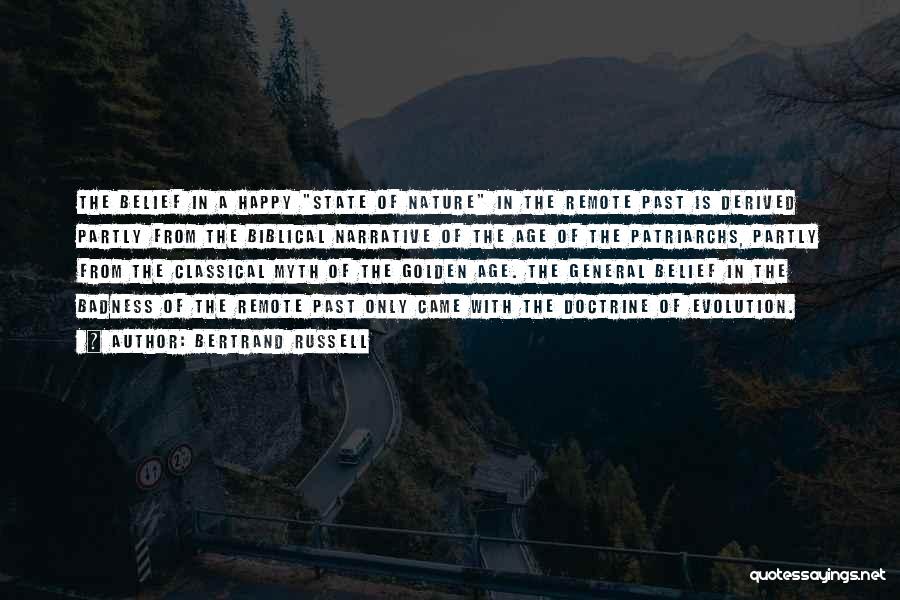 Bertrand Russell Quotes: The Belief In A Happy State Of Nature In The Remote Past Is Derived Partly From The Biblical Narrative Of