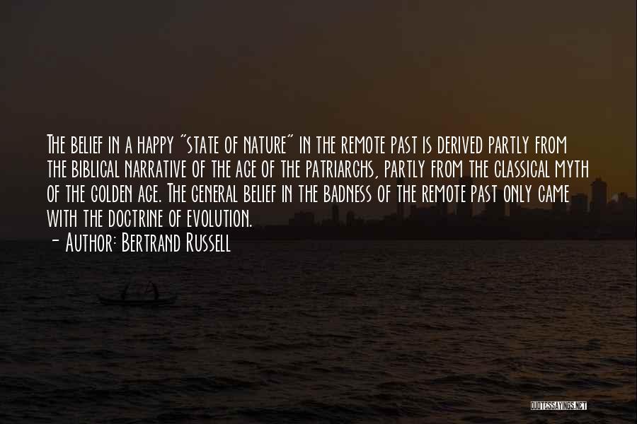 Bertrand Russell Quotes: The Belief In A Happy State Of Nature In The Remote Past Is Derived Partly From The Biblical Narrative Of