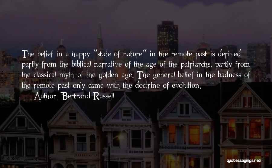 Bertrand Russell Quotes: The Belief In A Happy State Of Nature In The Remote Past Is Derived Partly From The Biblical Narrative Of