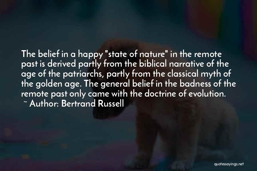 Bertrand Russell Quotes: The Belief In A Happy State Of Nature In The Remote Past Is Derived Partly From The Biblical Narrative Of