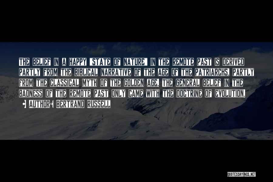 Bertrand Russell Quotes: The Belief In A Happy State Of Nature In The Remote Past Is Derived Partly From The Biblical Narrative Of