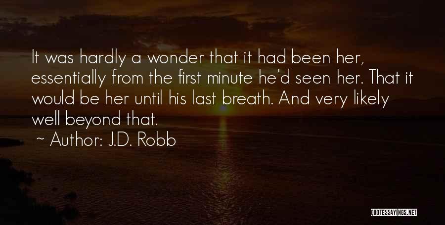 J.D. Robb Quotes: It Was Hardly A Wonder That It Had Been Her, Essentially From The First Minute He'd Seen Her. That It