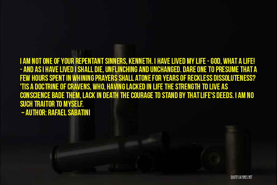 Rafael Sabatini Quotes: I Am Not One Of Your Repentant Sinners, Kenneth. I Have Lived My Life - God, What A Life! -