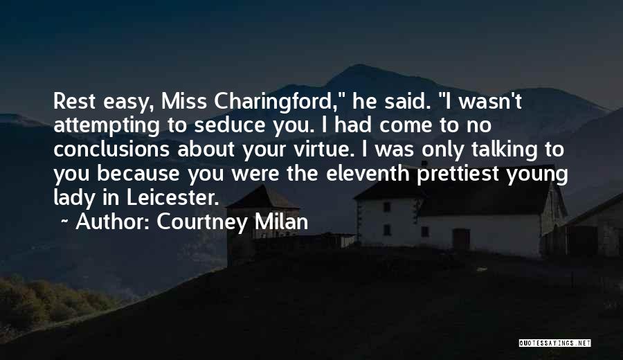 Courtney Milan Quotes: Rest Easy, Miss Charingford, He Said. I Wasn't Attempting To Seduce You. I Had Come To No Conclusions About Your