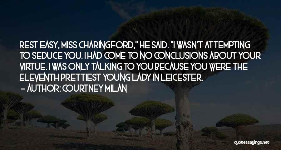 Courtney Milan Quotes: Rest Easy, Miss Charingford, He Said. I Wasn't Attempting To Seduce You. I Had Come To No Conclusions About Your