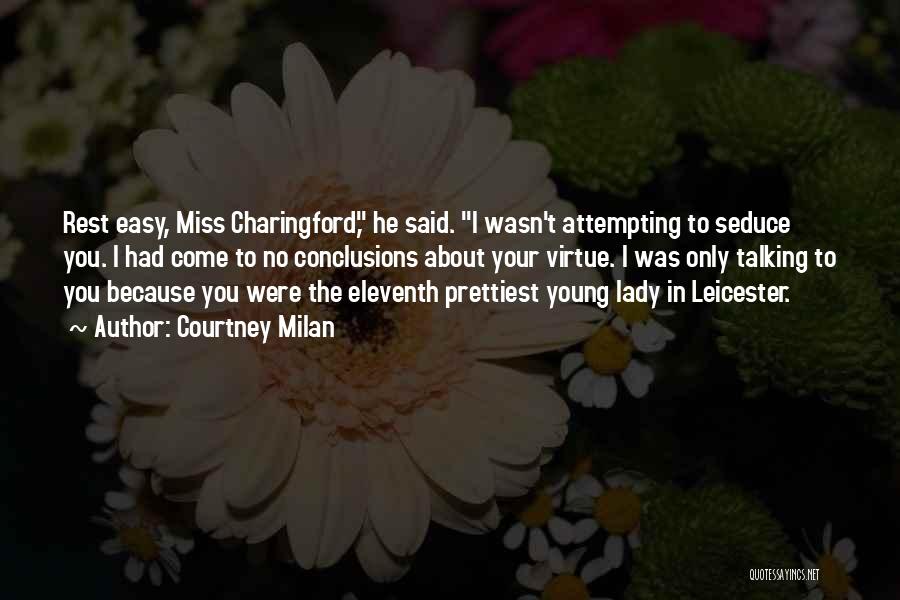 Courtney Milan Quotes: Rest Easy, Miss Charingford, He Said. I Wasn't Attempting To Seduce You. I Had Come To No Conclusions About Your