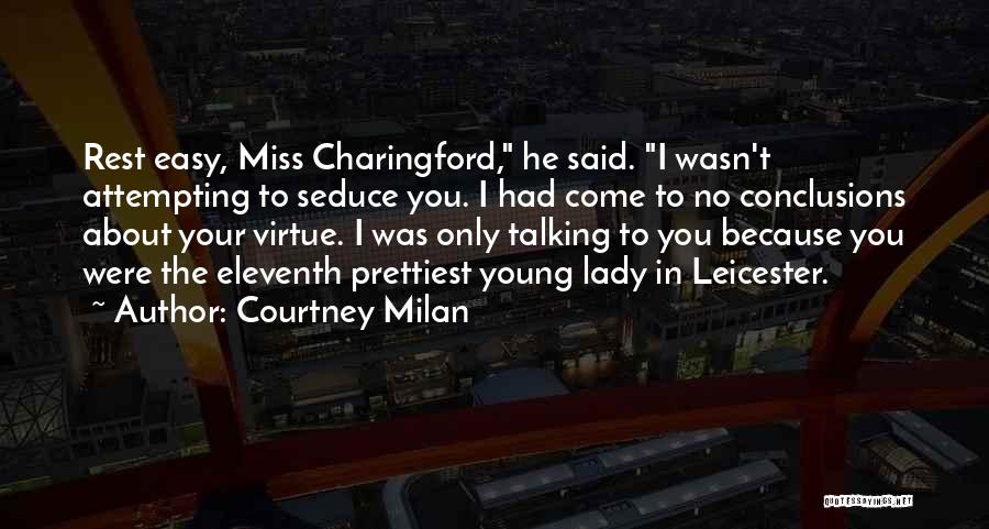 Courtney Milan Quotes: Rest Easy, Miss Charingford, He Said. I Wasn't Attempting To Seduce You. I Had Come To No Conclusions About Your