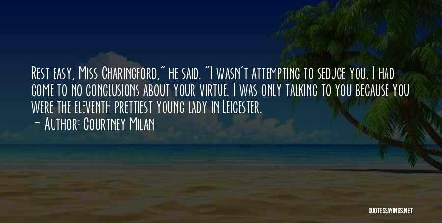 Courtney Milan Quotes: Rest Easy, Miss Charingford, He Said. I Wasn't Attempting To Seduce You. I Had Come To No Conclusions About Your