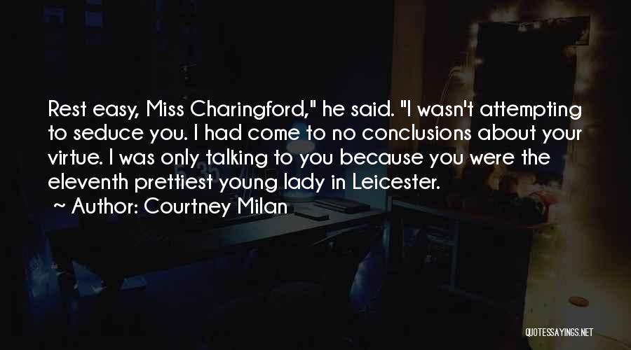Courtney Milan Quotes: Rest Easy, Miss Charingford, He Said. I Wasn't Attempting To Seduce You. I Had Come To No Conclusions About Your