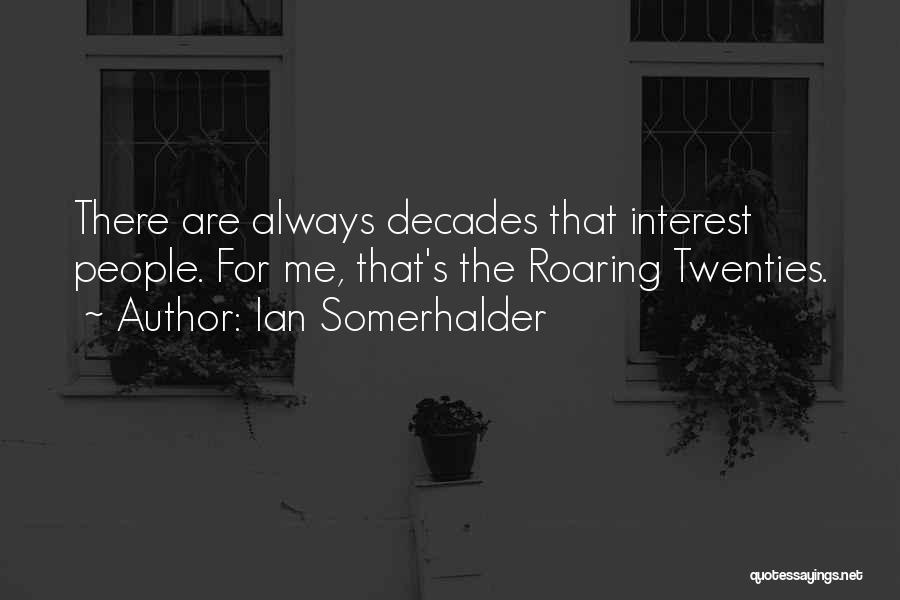 Ian Somerhalder Quotes: There Are Always Decades That Interest People. For Me, That's The Roaring Twenties.