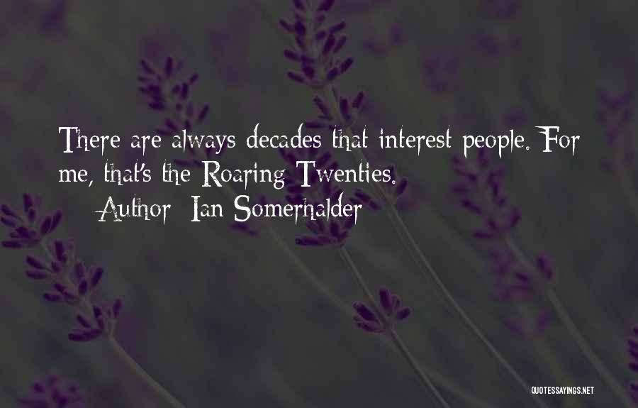 Ian Somerhalder Quotes: There Are Always Decades That Interest People. For Me, That's The Roaring Twenties.