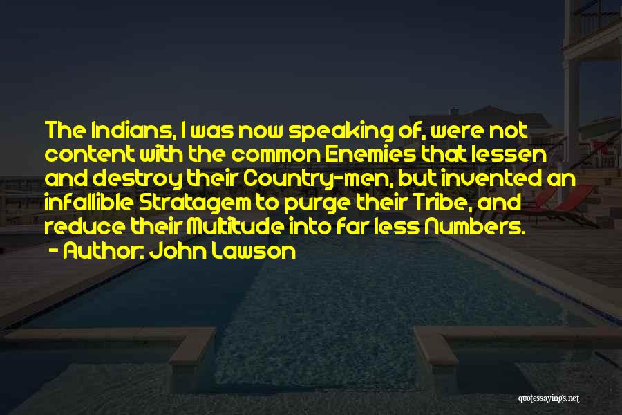 John Lawson Quotes: The Indians, I Was Now Speaking Of, Were Not Content With The Common Enemies That Lessen And Destroy Their Country-men,