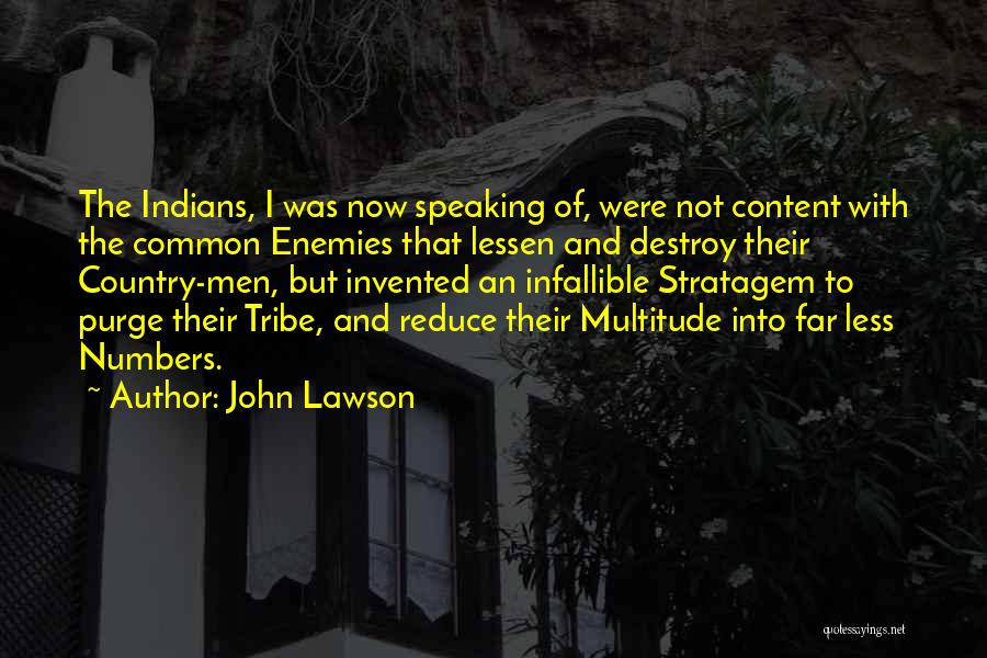 John Lawson Quotes: The Indians, I Was Now Speaking Of, Were Not Content With The Common Enemies That Lessen And Destroy Their Country-men,