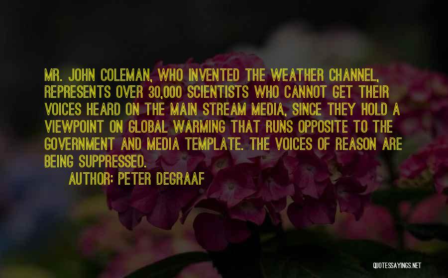 Peter DeGraaf Quotes: Mr. John Coleman, Who Invented The Weather Channel, Represents Over 30,000 Scientists Who Cannot Get Their Voices Heard On The