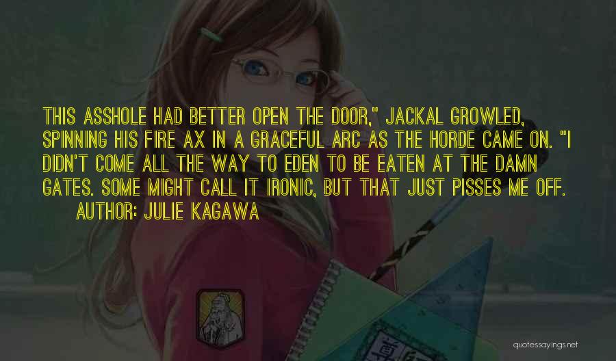 Julie Kagawa Quotes: This Asshole Had Better Open The Door, Jackal Growled, Spinning His Fire Ax In A Graceful Arc As The Horde