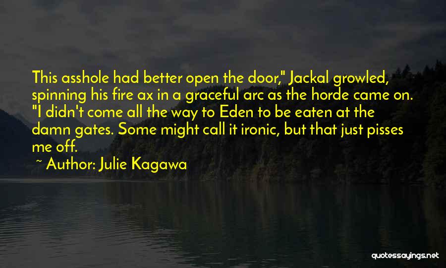 Julie Kagawa Quotes: This Asshole Had Better Open The Door, Jackal Growled, Spinning His Fire Ax In A Graceful Arc As The Horde
