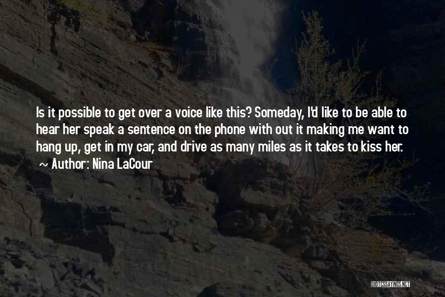 Nina LaCour Quotes: Is It Possible To Get Over A Voice Like This? Someday, I'd Like To Be Able To Hear Her Speak