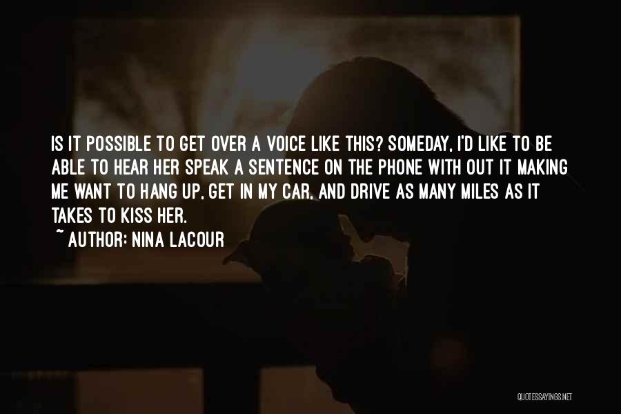 Nina LaCour Quotes: Is It Possible To Get Over A Voice Like This? Someday, I'd Like To Be Able To Hear Her Speak