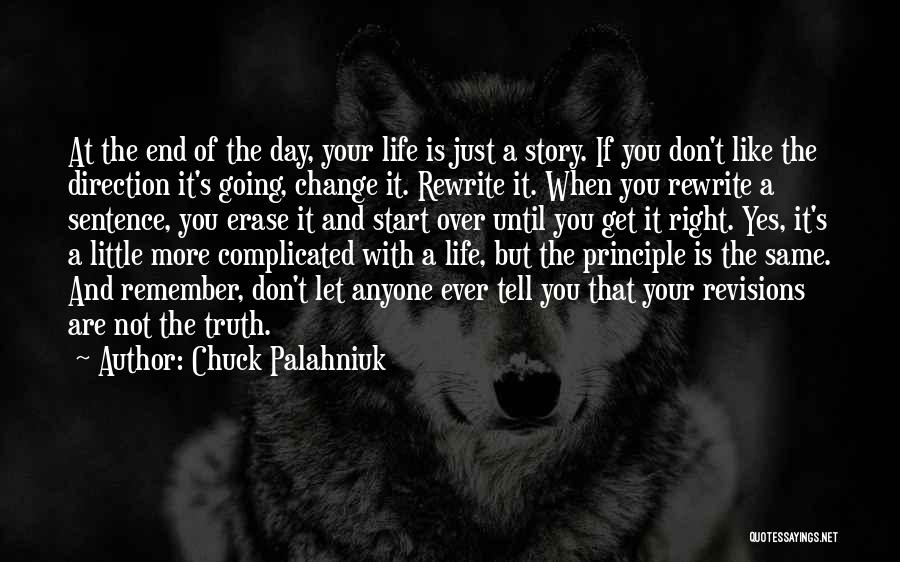 Chuck Palahniuk Quotes: At The End Of The Day, Your Life Is Just A Story. If You Don't Like The Direction It's Going,