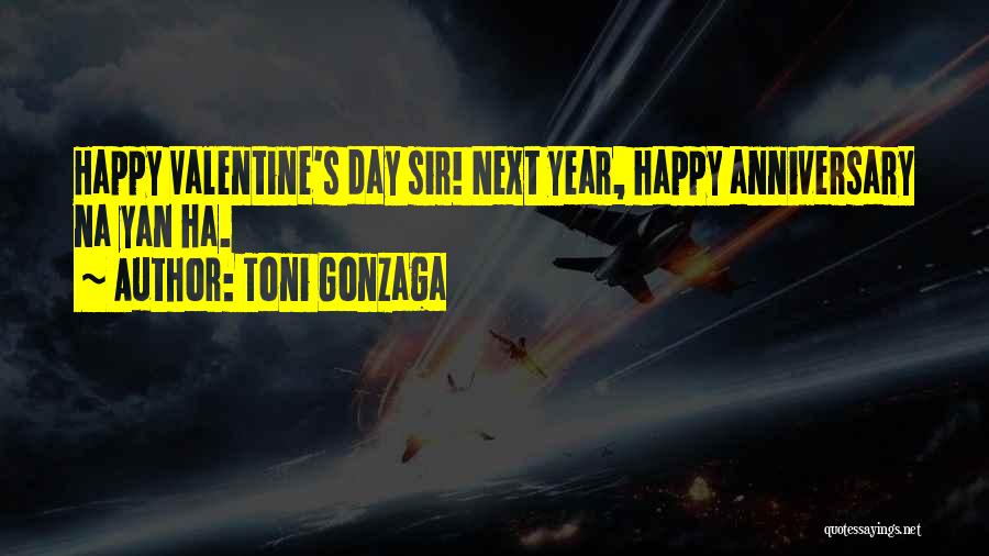 Toni Gonzaga Quotes: Happy Valentine's Day Sir! Next Year, Happy Anniversary Na Yan Ha.