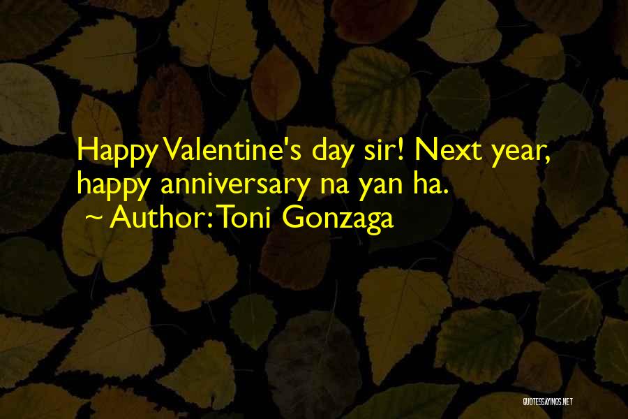 Toni Gonzaga Quotes: Happy Valentine's Day Sir! Next Year, Happy Anniversary Na Yan Ha.