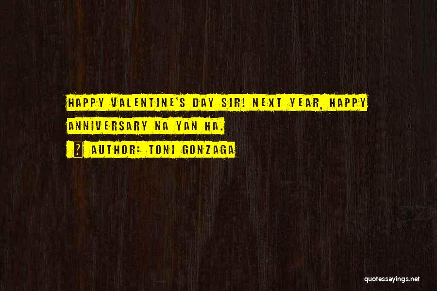 Toni Gonzaga Quotes: Happy Valentine's Day Sir! Next Year, Happy Anniversary Na Yan Ha.
