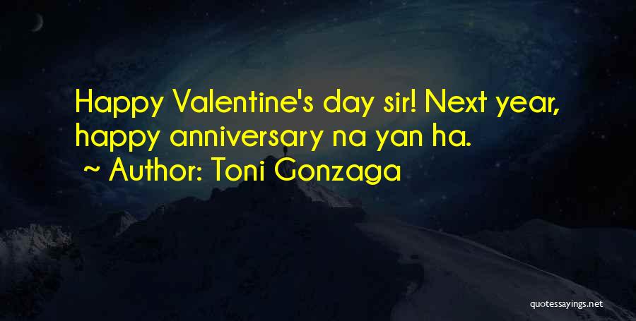 Toni Gonzaga Quotes: Happy Valentine's Day Sir! Next Year, Happy Anniversary Na Yan Ha.