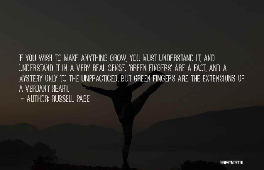 Russell Page Quotes: If You Wish To Make Anything Grow, You Must Understand It, And Understand It In A Very Real Sense. 'green