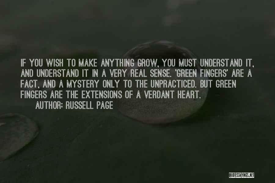 Russell Page Quotes: If You Wish To Make Anything Grow, You Must Understand It, And Understand It In A Very Real Sense. 'green