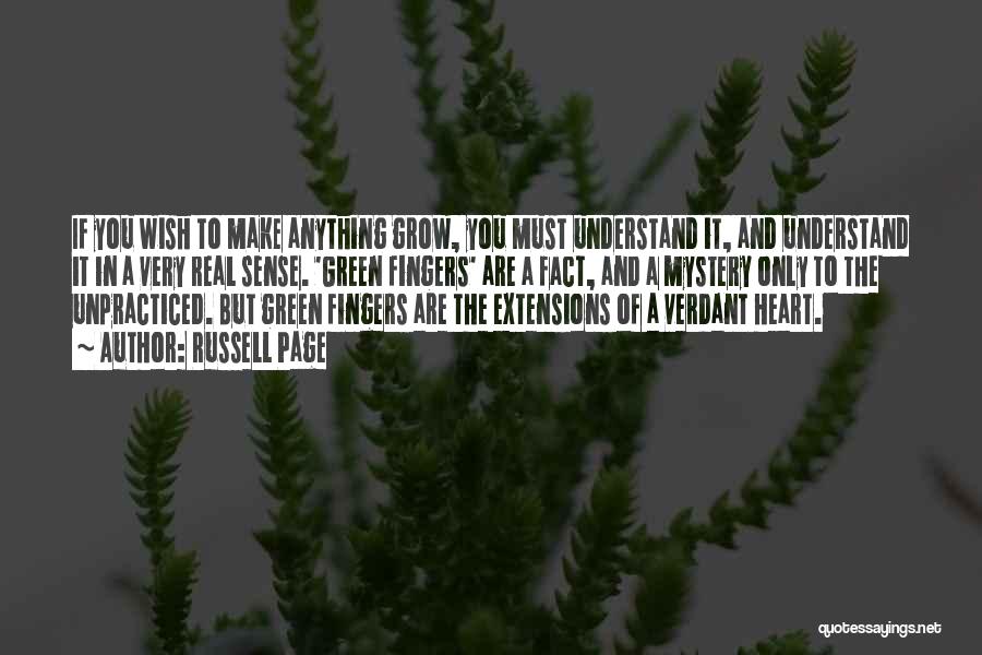 Russell Page Quotes: If You Wish To Make Anything Grow, You Must Understand It, And Understand It In A Very Real Sense. 'green