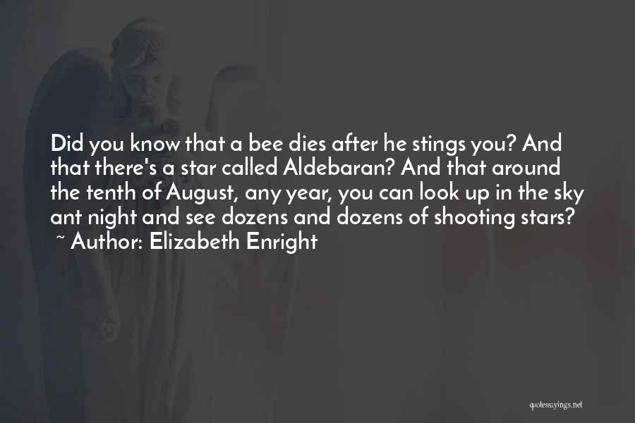 Elizabeth Enright Quotes: Did You Know That A Bee Dies After He Stings You? And That There's A Star Called Aldebaran? And That