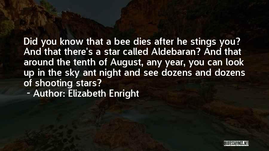 Elizabeth Enright Quotes: Did You Know That A Bee Dies After He Stings You? And That There's A Star Called Aldebaran? And That