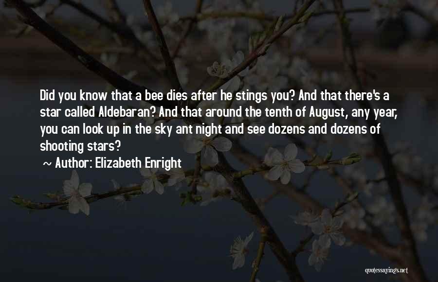 Elizabeth Enright Quotes: Did You Know That A Bee Dies After He Stings You? And That There's A Star Called Aldebaran? And That