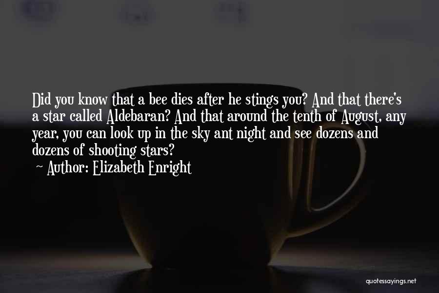 Elizabeth Enright Quotes: Did You Know That A Bee Dies After He Stings You? And That There's A Star Called Aldebaran? And That