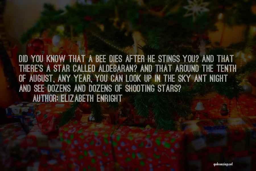 Elizabeth Enright Quotes: Did You Know That A Bee Dies After He Stings You? And That There's A Star Called Aldebaran? And That