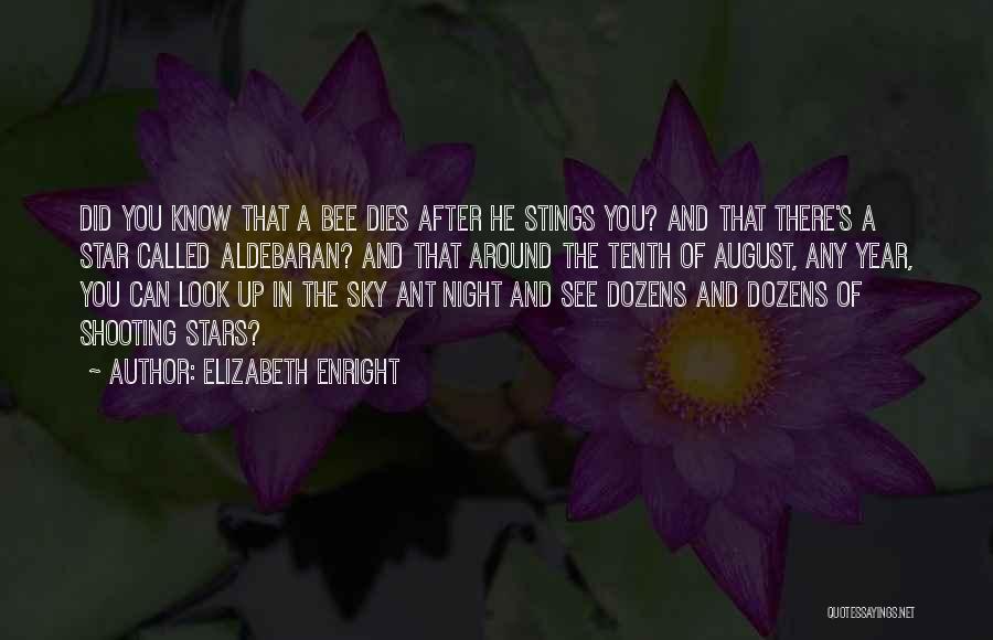 Elizabeth Enright Quotes: Did You Know That A Bee Dies After He Stings You? And That There's A Star Called Aldebaran? And That