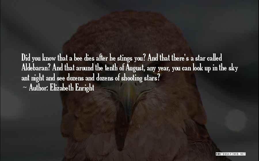 Elizabeth Enright Quotes: Did You Know That A Bee Dies After He Stings You? And That There's A Star Called Aldebaran? And That