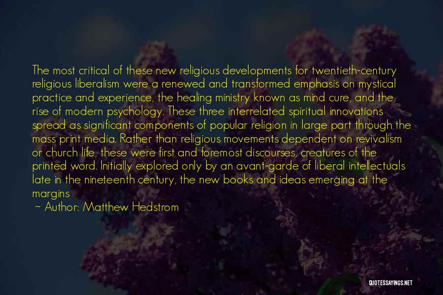 Matthew Hedstrom Quotes: The Most Critical Of These New Religious Developments For Twentieth-century Religious Liberalism Were A Renewed And Transformed Emphasis On Mystical